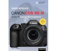 David Busch's Canon EOS R6 III Guide to Digital Photography