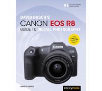 David Busch's Canon Eos R8 Guide To Digital Photography