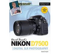 David Busch's Nikon D7500 Guide to Digital SLR Photography