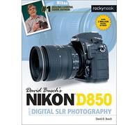 David Busch's Nikon D850 Guide to Digital SLR Photography