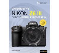 David Busch's Nikon Z6 III Guide to Digital Photography