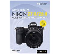 David Busch's Nikon Z7 Ii/Z6 Ii Guide To Digital Photography