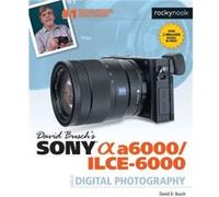 David Buschs Sony Alpha a6000ILCE6000 Guide to Digital Photography by David D. Busch Inconnu (Auteur)