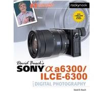 David Buschs Sony Alpha a6300ILCE6300 Guide to Digital Photography by David D. Busch Inconnu (Auteur)