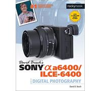 David Busch's Sony Alpha A6400/ILCE-6400 Guide to Digital Photography