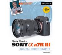 David Busch's Sony Alpha a7R III Guide to Digital Photography
