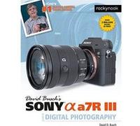 David Busch's Sony Alpha a7R III Guide to Digital Photography