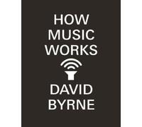 David Byrne How Music Works (Poche)