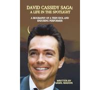 David Cassidy SAGA: A Life in the Spotlight: A Biography of a Teen Idol and Enduring Performer
