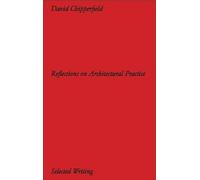 David Chipperfield Architects: Selected Writing. Reflections on Architectural Practice