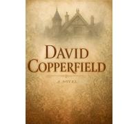 David Copperfield: Annotated Edition: Charles Dickens' Masterpiece of Coming-of-Age Fiction - Complete and Unabridged with Chapter-by-Chapter Summaries and Reader's Notes