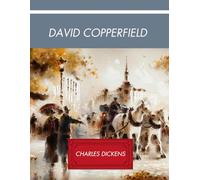 David Copperfield: English Novelist, Charles Dickens (Annotated)