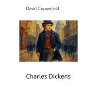David Copperfield: Texte complet - Première partie
