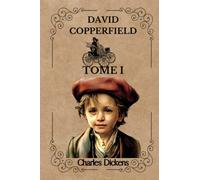DAVID COPPERFIELD TOME I Par Charles Dickens: Traduction Paul Lorain ( FRENCH EDITION )