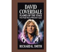 David Coverdale: Flames of the Stage: From Purple Haze to Whitesnake’s Legacy