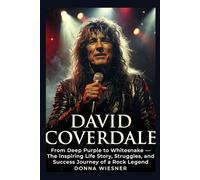 DAVID COVERDALE: From Deep Purple to Whitesnake - The Inspiring Life Story, Struggles, and Success Journey of a Rock Legend