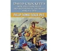 David Crocketts NonExecution Death and Apotheosis at the Alamo March 6 1836 - Phillip Thomas Tucker - Lulu Press Inc. - Livre en Anglais Phillip Thomas TuckerPhillip Thomas Tucker (Auteur)