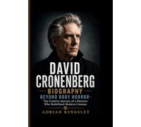 DAVID CRONENBERG BIOGRAPHY: Beyond Body Horror- The Creative Journey of a Director Who Redefined Modern Cinema