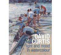 David Curtis Light and Mood in Watercolour - David Curtis - Batsford - ebook (ePub) - Livre
