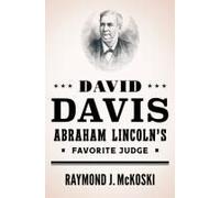 David Davis, Abraham Lincoln's Favorite Judge