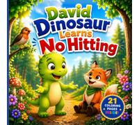 David Dinosaur Learns No Hitting: A Book for Kids About Anger Management, Self-Control, and Kind Choices