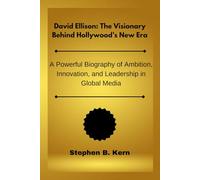 David Ellison: The Visionary Behind Hollywood’s New Era: A Powerful Biography of Ambition, Innovation, and Leadership in Global Media
