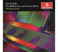 David Evan Jones - Fast Odd: Neo-Balkan Jazz and Concert Music