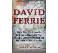 David Ferrie: Mafia Pilot, Participant in Anti-Castro Bioweapon Plot, Friend of Lee Harvey Oswald and Key to the JFK Assassination