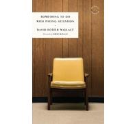 David Foster Wallace Something to Do with Paying Attention (Poche)
