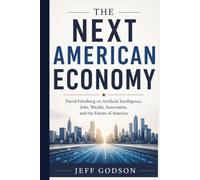David Friedberg on Artificial Intelligence, Jobs, Wealth, Innovation, and the Future of America: The Next American Economy