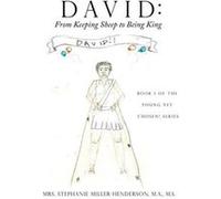 David From Keeping Sheep to Being KingBook 1 of the Young yet Chosen Series - MillerHenderson M.A. M.S. Mrs. Stepha - Xulon Press - Livre en Anglais MillerHenderson M.A. M.S. Mrs. StephaMillerHenderso