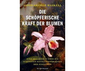 David G. Haskel Die schöpferische Kraft der Blumen: Eine Geschichte über (Poche)