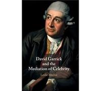 David Garrick and the Mediation of Celebrity by Ritchie & Leslie Queens University & Ontario Leslie Ritchie (Auteur)