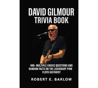 David Gilmour Trivia Book: 400+ Multiple Choice Questions and Random Facts on the Legendary Pink Floyd Guitarist