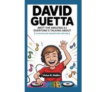 DAVID GUETTA: Meet the Amazing DJ Everyone’s Talking About (A Fun Holiday Adventure For Kids)