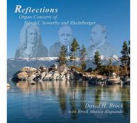 David H. Brock - Reflections: Organ Concerti of Handel, Sowerby & Rheinberger [Import]