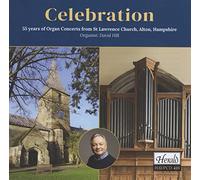 David Hill - Celebration: 55 Years of Organ Concerts from St. Lawrence Church, Alton, Hampshire