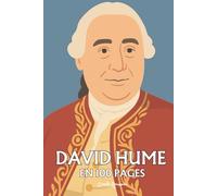 David Hume : l'essentiel de sa pensée en 100 pages: Une exploration radicale de la nature humaine, où l’expérience défait les certitudes et révèle la force des passions.