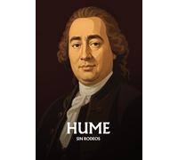David Hume sin rodeos: Lo esencial de su filosofía