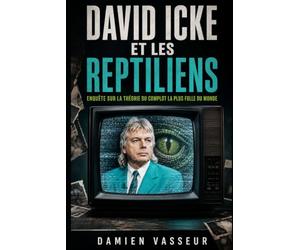 David Icke et les reptiliens: Enquête sur la théorie du complot la plus folle du monde