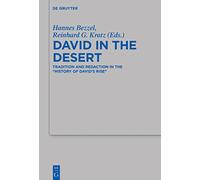 David in the Desert: Tradition and Redaction in the History of David’s Rise