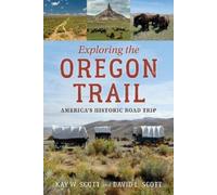 David L. Scott et Kay W. Scott – Exploring the Oregon Trail: America's Historic Road Trip – Poche