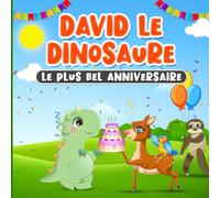 David Le Dinosaure Le Plus Bel Anniversaire: Livre en Francais pour Enfants de 2 à 7 Ans | Histoire d'une Vraie Amitié