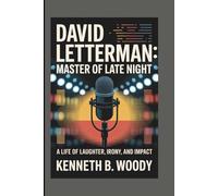 DAVID LETTERMAN: MASTER OF LATE NIGHT: A LIFE OF LAUGHTER, IRONY, AND IMPACT