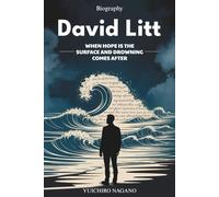 David Litt Biography: When Hope Is The Surface And Drowning Comes After