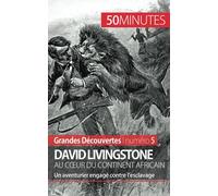 David Livingstone au cœur du continent africain: Un aventurier engagé contre l’esclavage