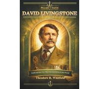 David Livingstone: Faith and the Fire That Opened Africa to the World