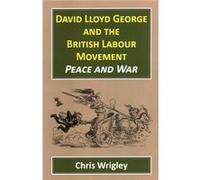 David Lloyd George and the British Labour Movement by Professor Chris Nottingham University UK Wrigley Professor Chris (Nottingham University UK) Wrigley (Auteur)