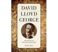 David Lloyd George The Politics of Religious Conviction - Jerry Gaw - University of Tennessee Press - ebook (ePub) - Livre