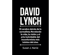 David Lynch: El cerebro detrás de lo surrealista; Revelando la vida, la visión y el arte inolvidable del inconformista más icónico del cine.